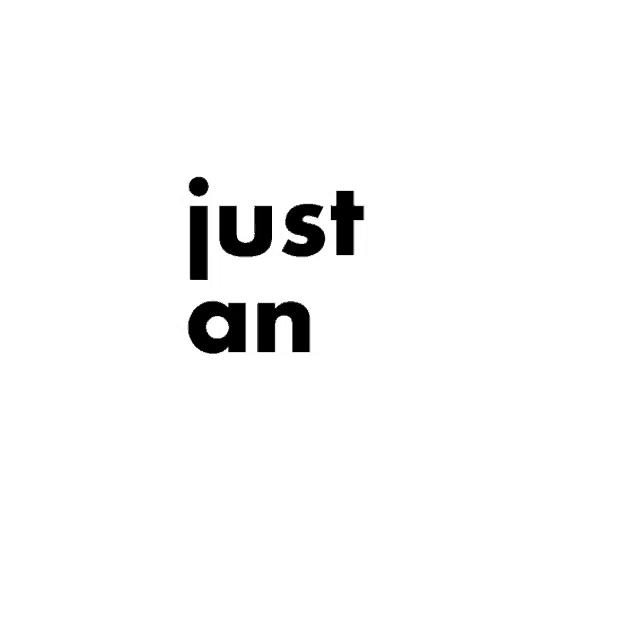 a white background with the words just an in black