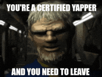 a picture of a man with the words " you 're a certified yapper and you need to leave " on it