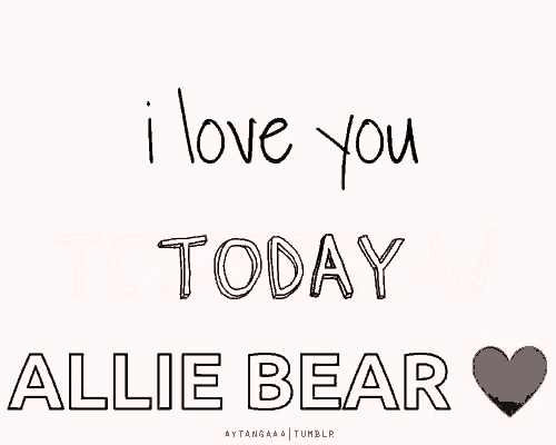 a poster that says i love you tomorrow allie bear with a red heart