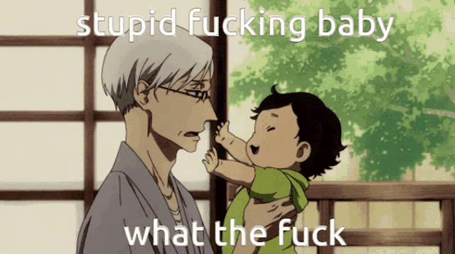 a man holding a baby with the words stupid fucking baby what the fuck on the bottom