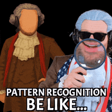 a man holding a magnifying glass with the words pattern recognition be like written below him