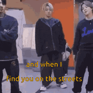 a group of people standing next to each other with the words " and when i find you on the streets " written above them