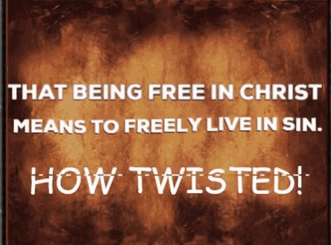 Free In Christ Freely Live In Sin GIF - Free In Christ Freely Live In Sin Twisted GIFs