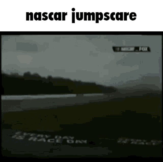 a blurred image of a race track with the words nascar jumpscare