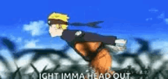 naruto is flying through the air with the words `` ight imma head out '' .