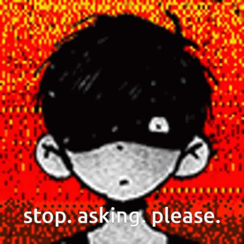 Omori Meme GIF - Omori Meme Stop Asking Please GIFs