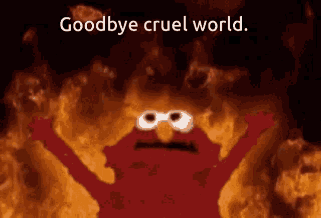 elmo says goodbye cruel world in front of flames