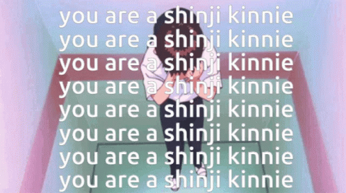 You Are A Shinji Kinnie Kin GIF - You Are A Shinji Kinnie Kin Shinji GIFs