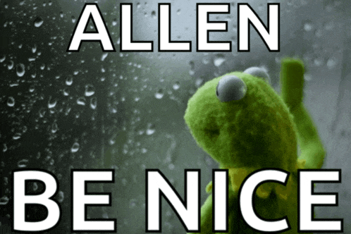 a kermit the frog is looking out a window with the words allen be nice above it