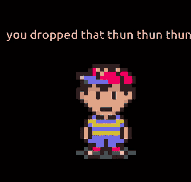 a pixel art character with the words " you dropped that thun thun thun " below him