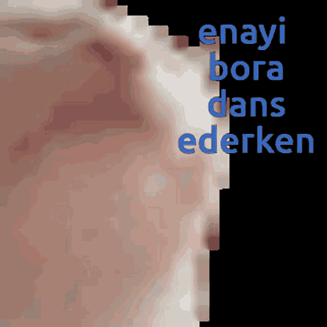 a close up of a person 's face with the words enayi bora dans ederken