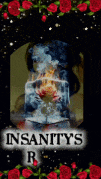 a poster that says insanity 's r. with red roses