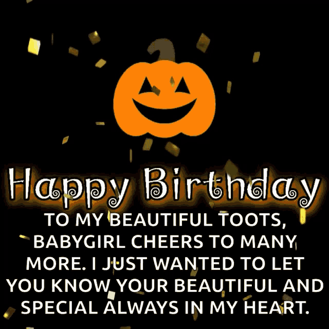 happy birthday to my beautiful toots babygirl cheers to many more i just wanted to let you know you beautiful and special always in my heart