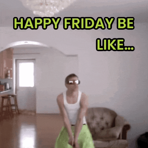 a man is dancing in a living room with the words " happy friday be like " above him