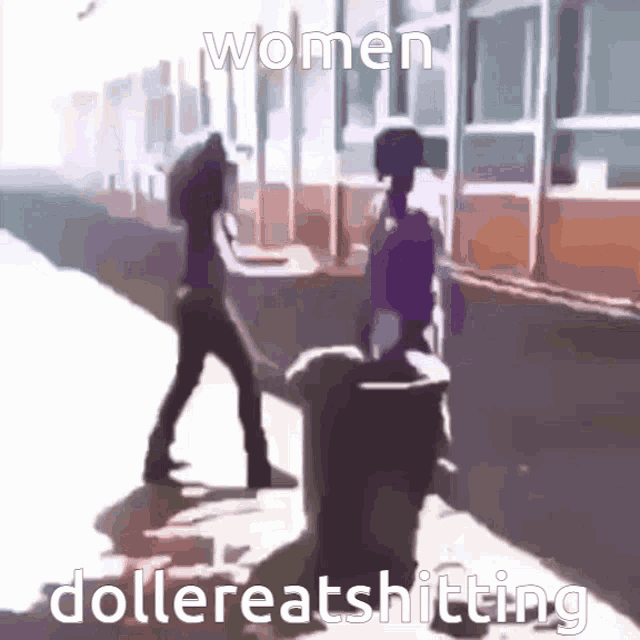 a cartoon of two women standing next to each other with the words " women dollereatshitting " on the bottom