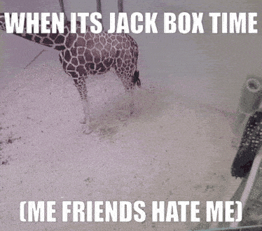 a picture of a giraffe with a caption that says when it 's jack box time me friends hate me
