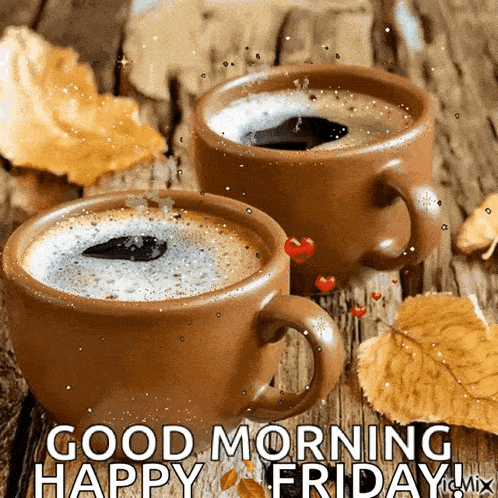 two cups of coffee on a wooden table with leaves and the words good morning happy friday
