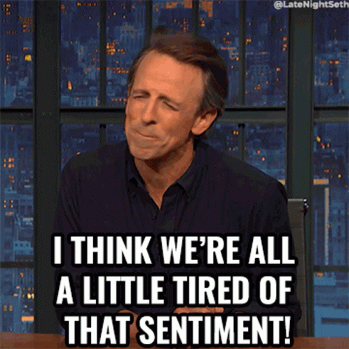 I Think Were All A Little Tired Of That Sentiment Seth Meyers GIF