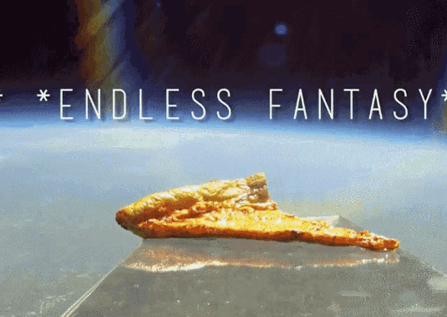 a slice of pizza with the words endless fantasy written above it
