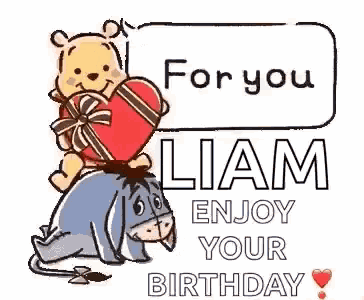 winnie the pooh is sitting on eeyore holding a heart and says `` you liam enjoy your birthday '' .