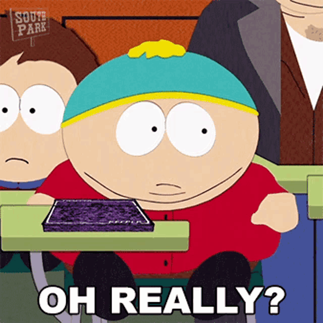 a cartoon character from south park is sitting at a desk and asking " oh really "