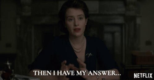 Then I Have My Answer Queen Elizabeth Ii GIF - Then I Have My Answer Queen Elizabeth Ii Claire Foy GIFs