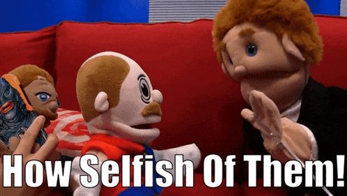 two puppet characters sitting on a red couch with the words how selfish of them