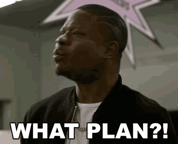 a man in a black jacket says " what plan "