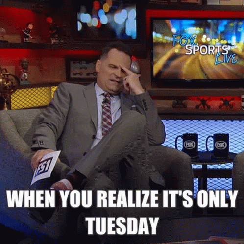 Its Only Tuesday Realizations GIF - Its Only Tuesday Realizations Fox Sports Live GIFs