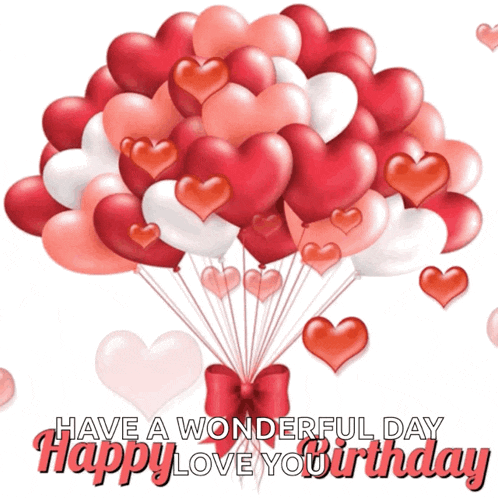 a bunch of hearts shaped balloons with the words " have a wonderful day happy love you birthday "