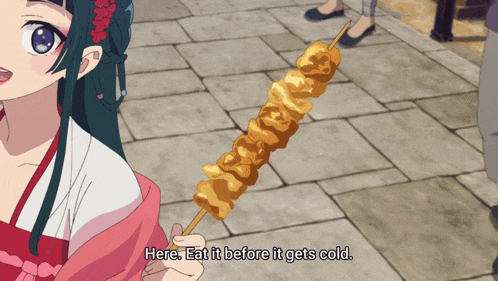 a girl holding a skewer with the words here eat it before it gets cold on it