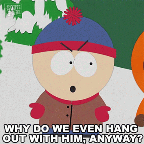 Why Do We Even Hang Out With Him Anyway Stan Marsh GIF - Why Do We Even Hang Out With Him Anyway Stan Marsh South Park GIFs