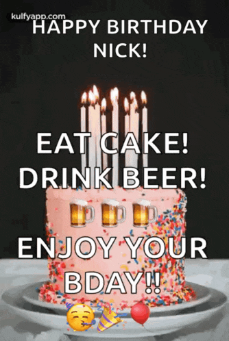 a birthday card for nick that says eat cake drink beer enjoy your bday .
