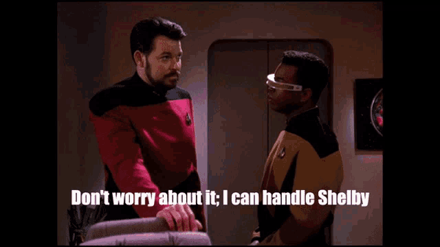 two men standing next to each other with the words " don t worry about it i can handle shelby "