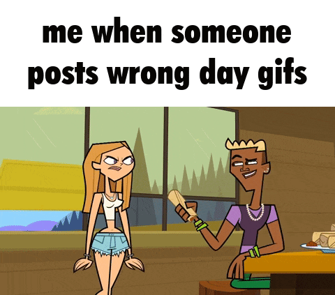 a cartoon of two girls with the caption me when someone posts wrong day gif