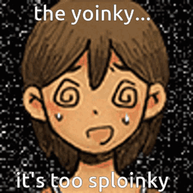a cartoon of a girl with a swirl in her eye and the words the yoinky it 's too sploinky