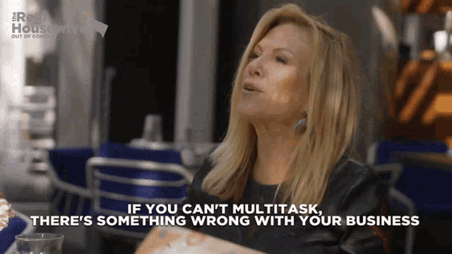a woman says if you can 't multitask there is something wrong with your business