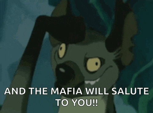 a cartoon hyena says " and the mafia will salute to you ! "