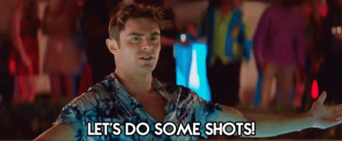 Let'S Do Some Shots! GIF - Shots Zac Efron Drunk GIFs