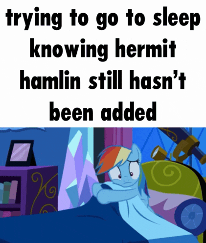 rainbow dash laying in bed with the words trying to go to sleep knowing hermit hamlin still hasn 't been added above her
