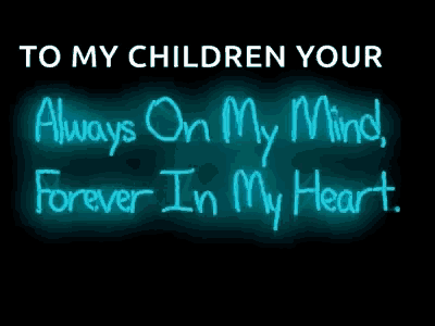 neon sign that says to my children your always on my mind forever in my heart