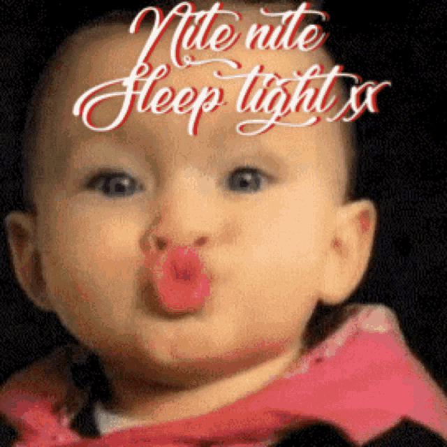 a baby blowing a kiss with the words nite nite sleep tight x on the top
