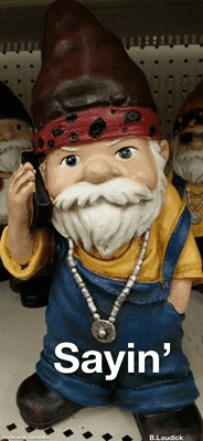 a gnome wearing overalls and a bandana has the word sayin ' on the bottom