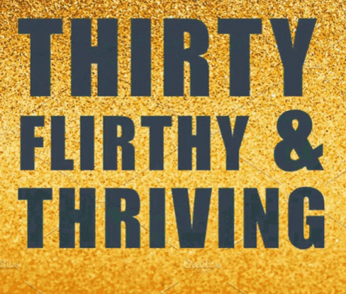 Thirty Flirty GIF - Thirty Flirty Thriving GIFs