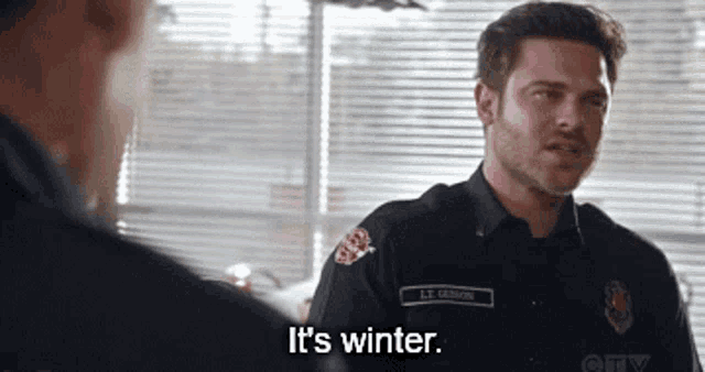 a man in a firefighter uniform says it 's winter .