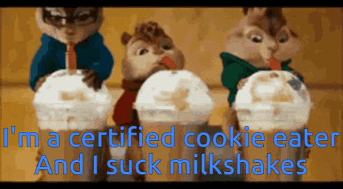 three chipmunks drinking milkshakes with the words i 'm a certified cookie eater and i suck milkshakes below them