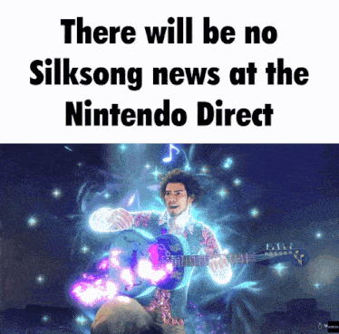 a man playing a guitar with the words " there will be no silksong news at the nintendo direct " below him