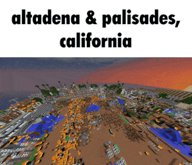 a screenshot of a city with the words " altadena & palisades california "