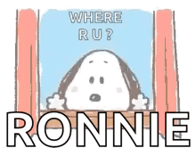 snoopy is peeking out of a window and asking where is ronnie ?