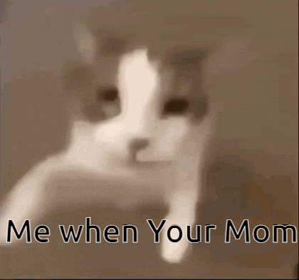 a close up of a cat with the words `` me when your mom '' written below it .